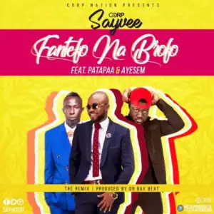 Corp Sayvee - Fantefo Na Brofo Ft Ayesem & Patapaa (Prod. By Dr Ray Beats)